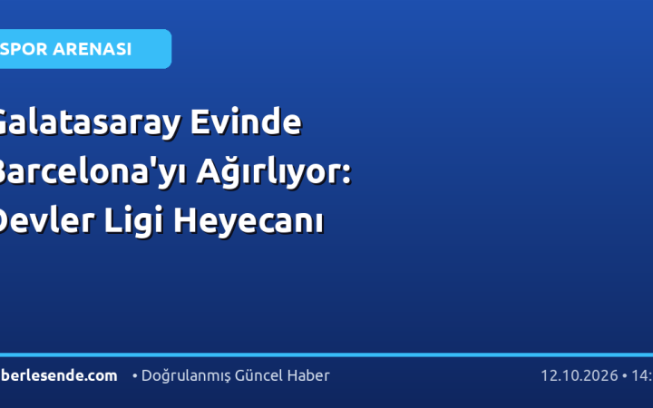 Galatasaray Evinde Barcelona'yı Ağırlıyor: Devler Ligi Heyecanı