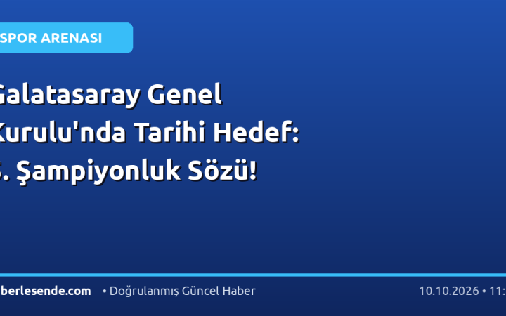 Galatasaray Genel Kurulu'nda Tarihi Hedef: 5. Şampiyonluk Sözü!