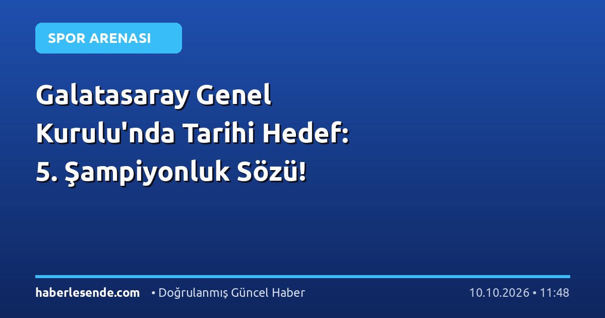 Galatasaray Genel Kurulu'nda Tarihi Hedef: 5. Şampiyonluk Sözü!
