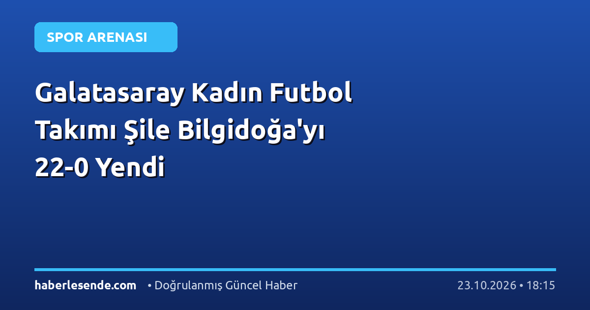 Galatasaray Kadın Futbol Takımı Şile Bilgidoğa'yı 22-0 Yendi