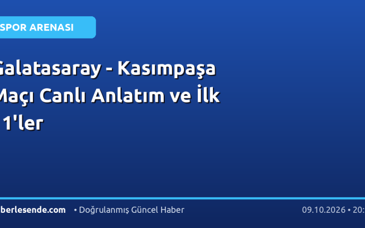 Galatasaray - Kasımpaşa Maçı Canlı Anlatım ve İlk 11'ler