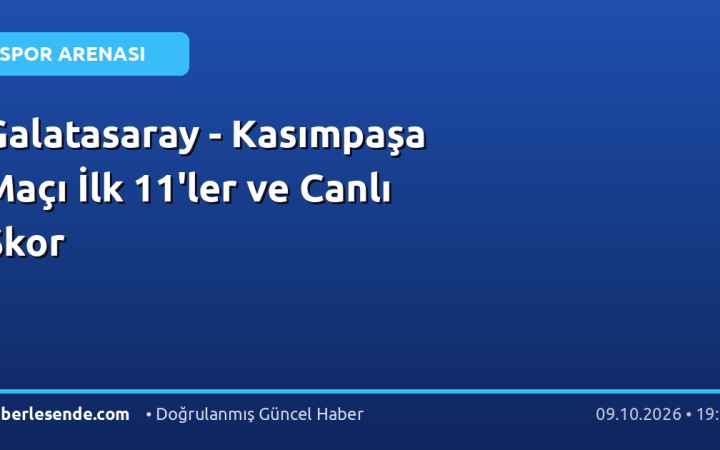 Galatasaray - Kasımpaşa Maçı İlk 11'ler ve Canlı Skor