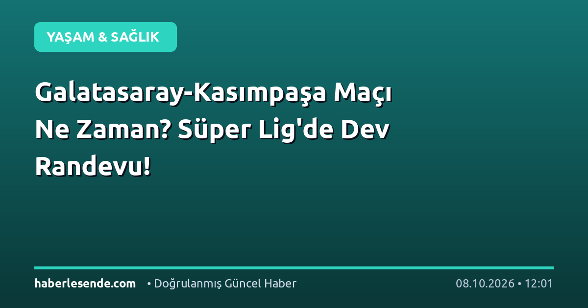 Galatasaray-Kasımpaşa Maçı Ne Zaman? Süper Lig'de Dev Randevu!