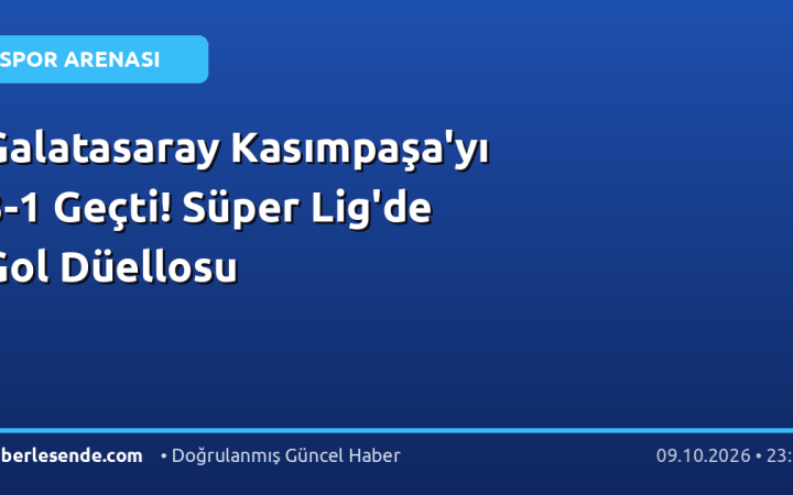 Galatasaray Kasımpaşa'yı 3-1 Geçti! Süper Lig'de Gol Düellosu