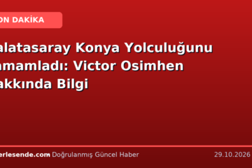 Galatasaray Konya Yolculuğunu Tamamladı: Victor Osimhen Hakkında Bilgi