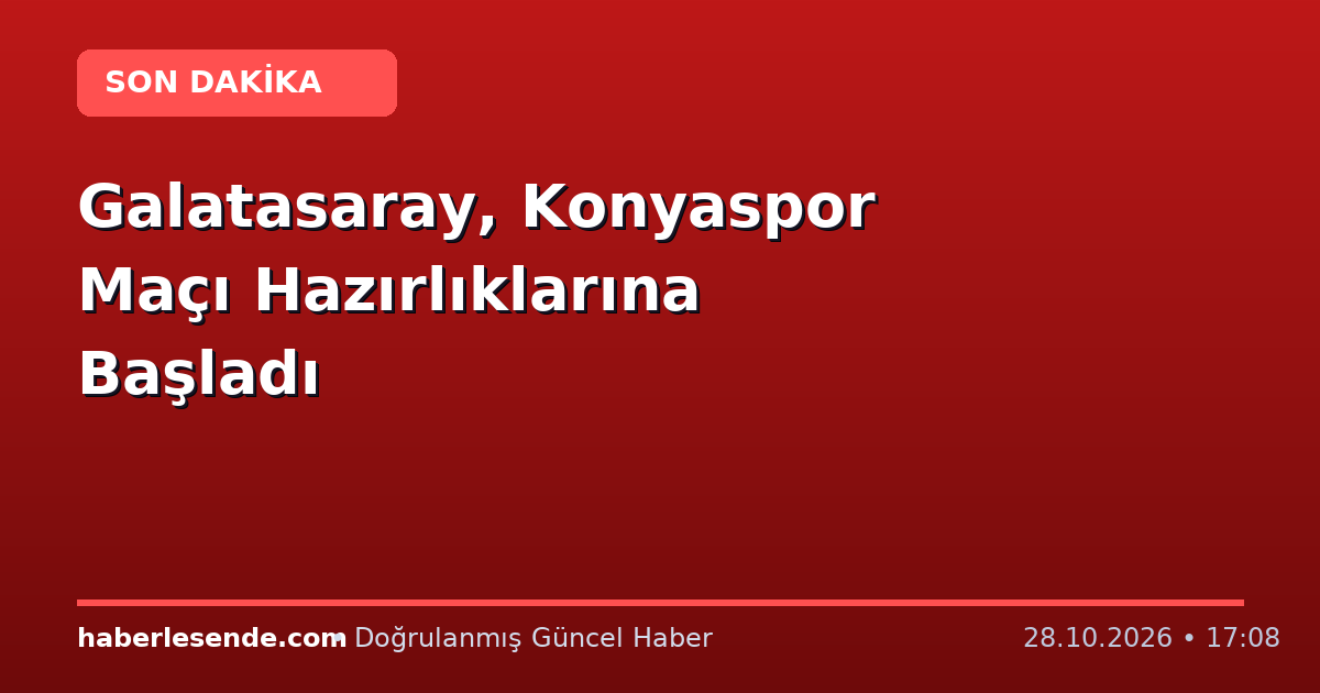 Galatasaray, Konyaspor Maçı Hazırlıklarına Başladı