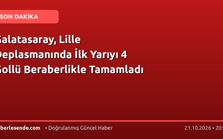 Galatasaray, Lille Deplasmanında İlk Yarıyı 4 Gollü Beraberlikle Tamamladı