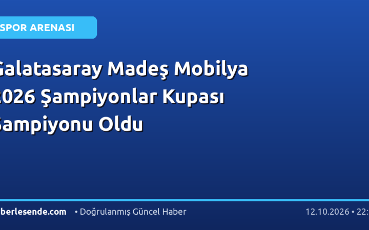 Galatasaray Madeş Mobilya 2026 Şampiyonlar Kupası Şampiyonu Oldu