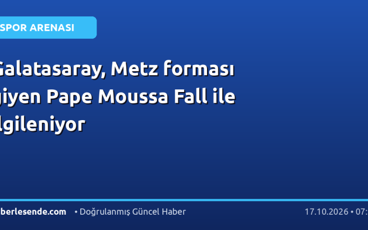 Galatasaray, Metz forması giyen Pape Moussa Fall ile ilgileniyor