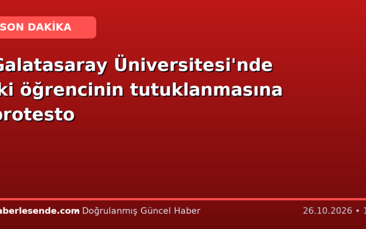 Galatasaray Üniversitesi'nde iki öğrencinin tutuklanmasına protesto