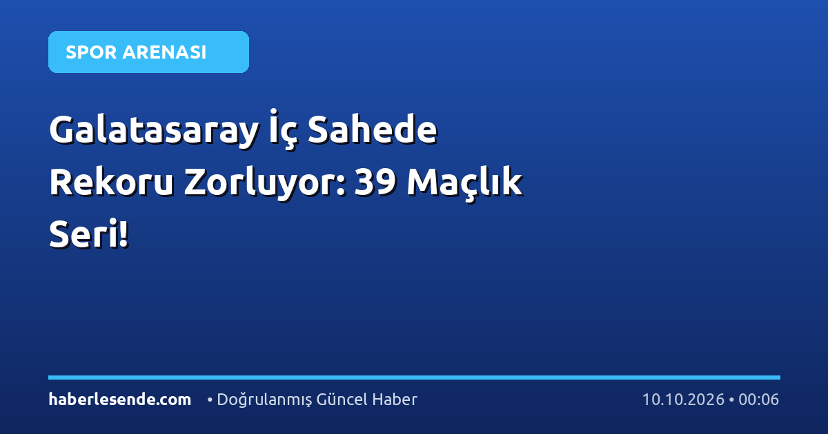 Galatasaray İç Sahede Rekoru Zorluyor: 39 Maçlık Seri!