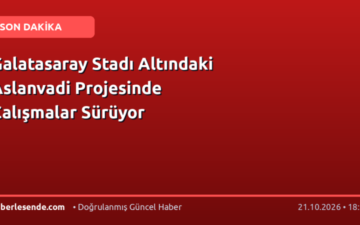 Galatasaray Stadı Altındaki Aslanvadi Projesinde Çalışmalar Sürüyor