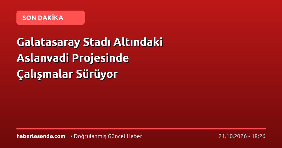 Galatasaray Stadı Altındaki Aslanvadi Projesinde Çalışmalar Sürüyor