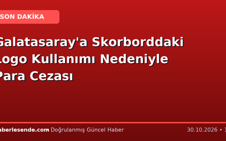 Galatasaray'a Skorborddaki Logo Kullanımı Nedeniyle Para Cezası