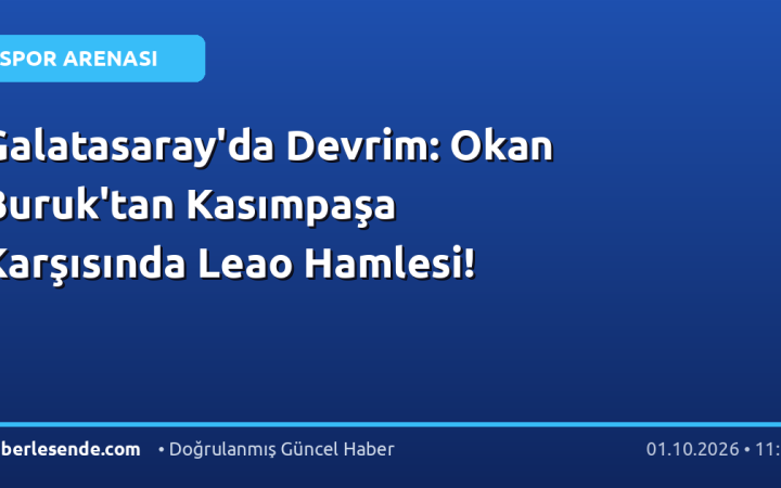 Galatasaray'da Devrim: Okan Buruk'tan Kasımpaşa Karşısında Leao Hamlesi!