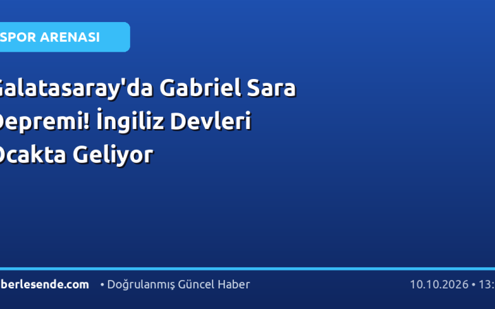 Galatasaray'da Gabriel Sara Depremi! İngiliz Devleri Ocakta Geliyor