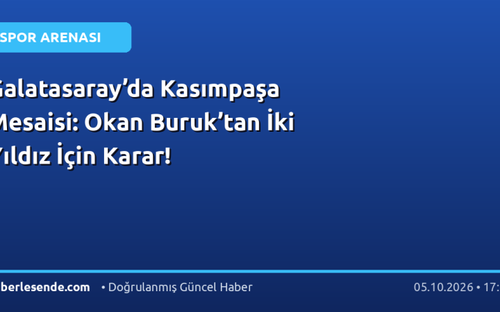 Galatasaray’da Kasımpaşa Mesaisi: Okan Buruk’tan İki Yıldız İçin Karar!