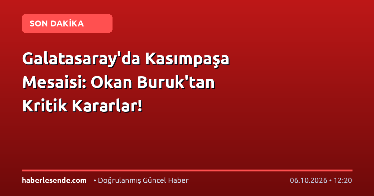 Galatasaray'da Kasımpaşa Mesaisi: Okan Buruk'tan Kritik Kararlar!