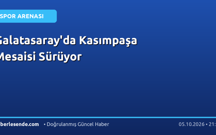 Galatasaray'da Kasımpaşa Mesaisi Sürüyor
