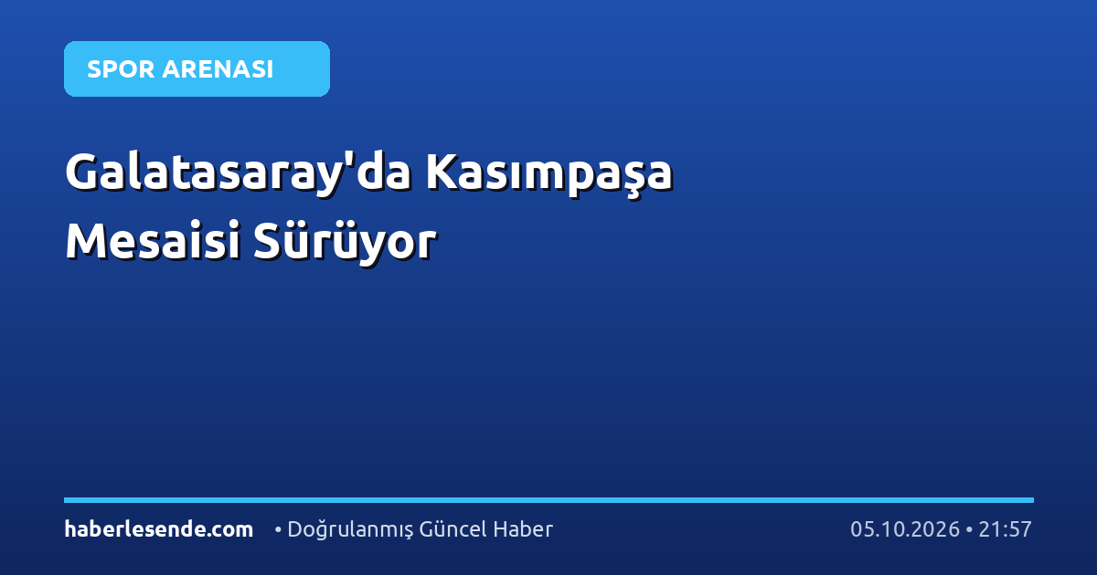 Galatasaray'da Kasımpaşa Mesaisi Sürüyor