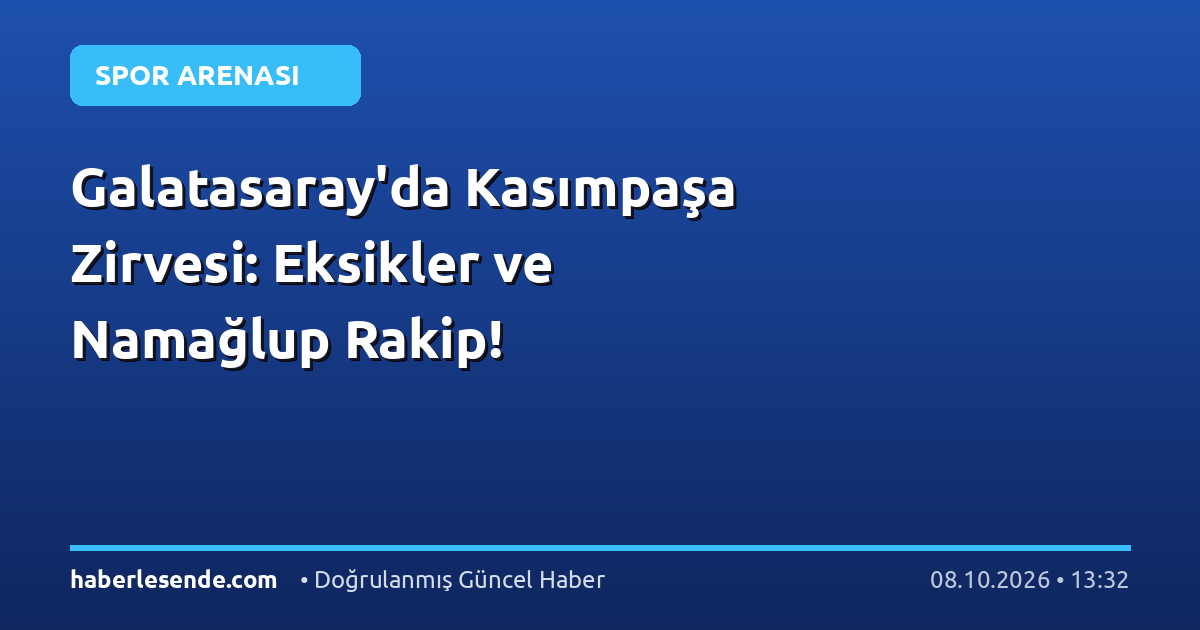 Galatasaray'da Kasımpaşa Zirvesi: Eksikler ve Namağlup Rakip!