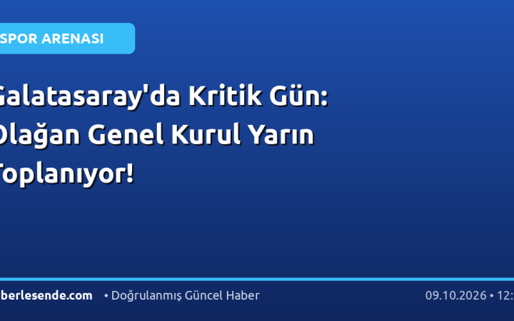 Galatasaray'da Kritik Gün: Olağan Genel Kurul Yarın Toplanıyor!