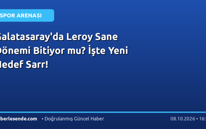 Galatasaray'da Leroy Sane Dönemi Bitiyor mu? İşte Yeni Hedef Sarr!