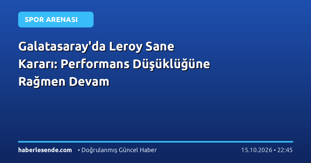Galatasaray'da Leroy Sane Kararı: Performans Düşüklüğüne Rağmen Devam