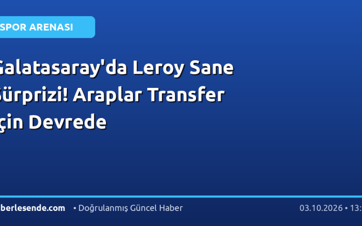 Galatasaray'da Leroy Sane Sürprizi! Araplar Transfer İçin Devrede