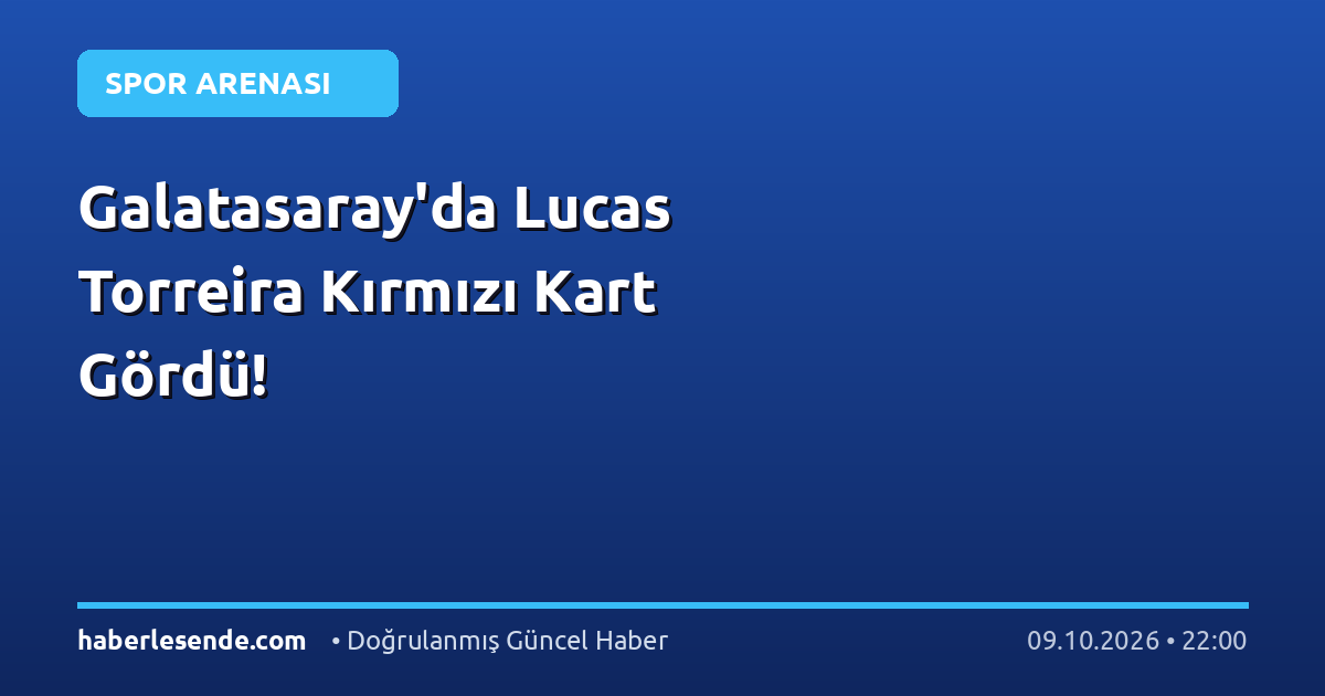 Galatasaray'da Lucas Torreira Kırmızı Kart Gördü!