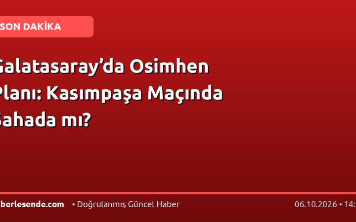 Galatasaray’da Osimhen Planı: Kasımpaşa Maçında Sahada mı?