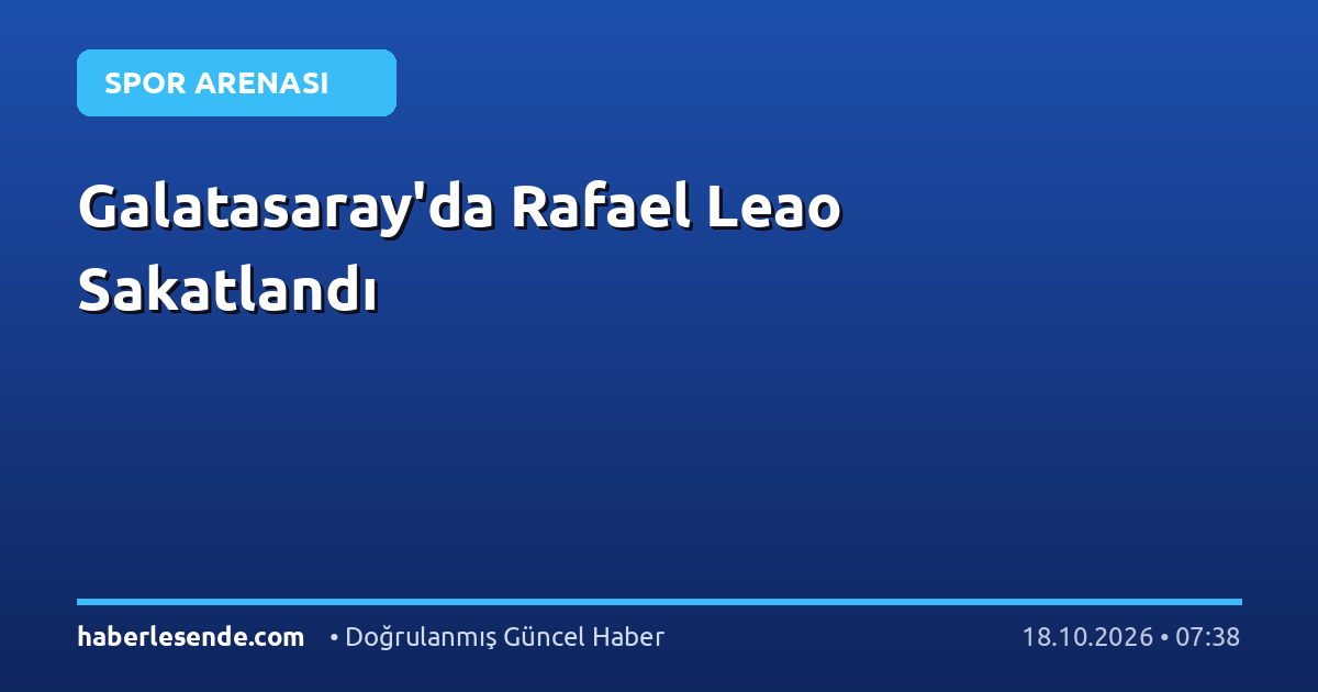 Galatasaray'da Rafael Leao Sakatlandı