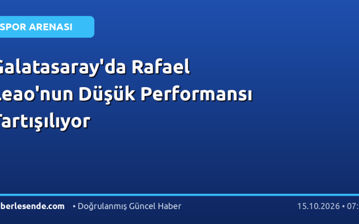 Galatasaray'da Rafael Leao'nun Düşük Performansı Tartışılıyor