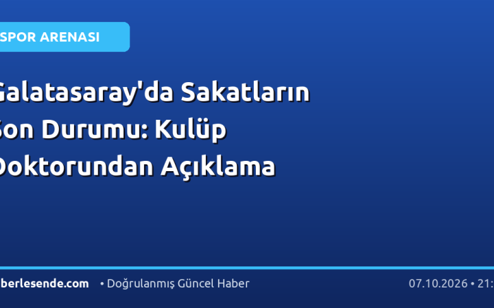 Galatasaray'da Sakatların Son Durumu: Kulüp Doktorundan Açıklama