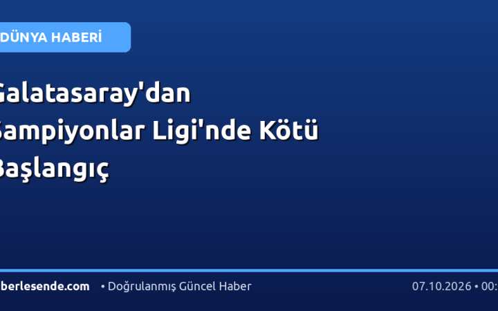 Galatasaray'dan Şampiyonlar Ligi'nde Kötü Başlangıç