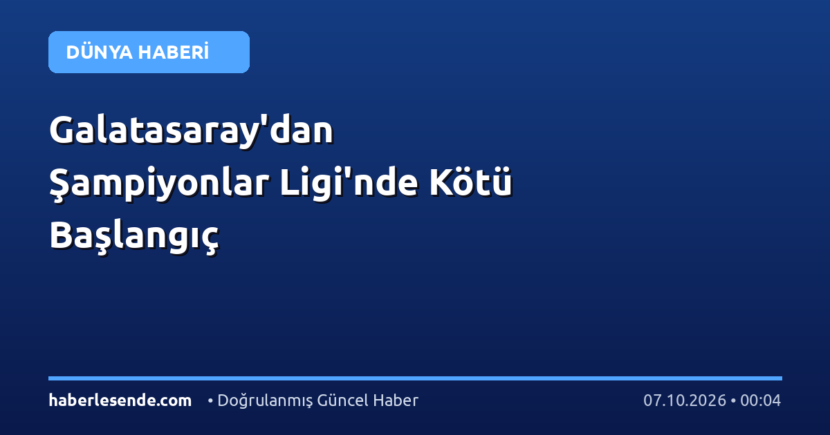 Galatasaray'dan Şampiyonlar Ligi'nde Kötü Başlangıç