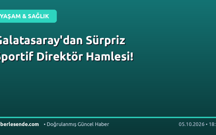 Galatasaray'dan Sürpriz Sportif Direktör Hamlesi!