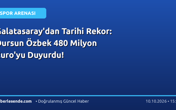 Galatasaray'dan Tarihi Rekor: Dursun Özbek 480 Milyon Euro'yu Duyurdu!