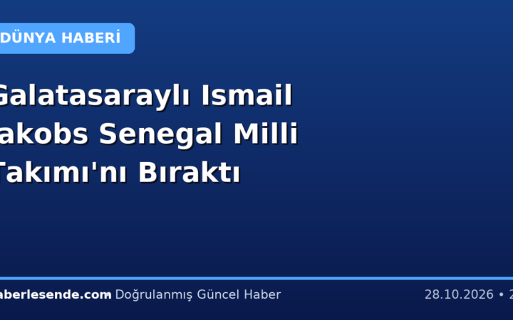 Galatasaraylı Ismail Jakobs Senegal Milli Takımı'nı Bıraktı