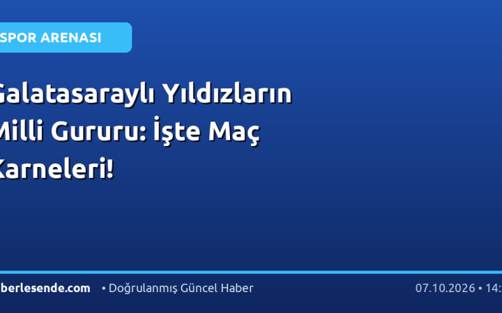 Galatasaraylı Yıldızların Milli Gururu: İşte Maç Karneleri!
