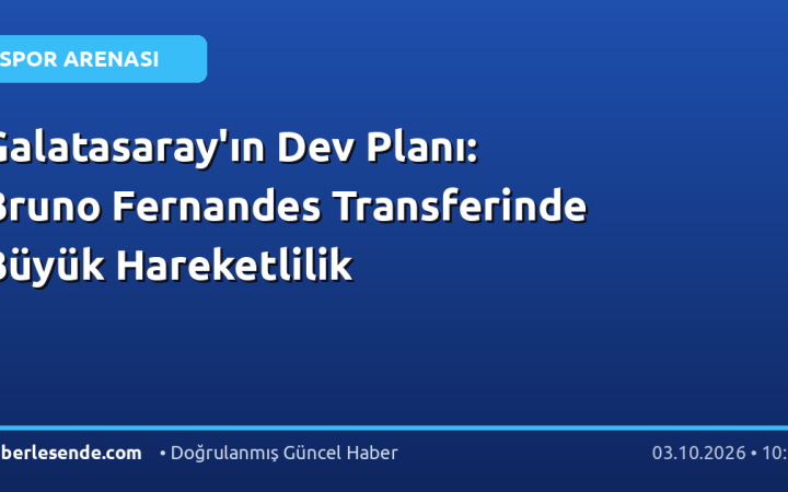 Galatasaray'ın Dev Planı: Bruno Fernandes Transferinde Büyük Hareketlilik