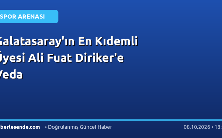 Galatasaray'ın En Kıdemli Üyesi Ali Fuat Diriker'e Veda