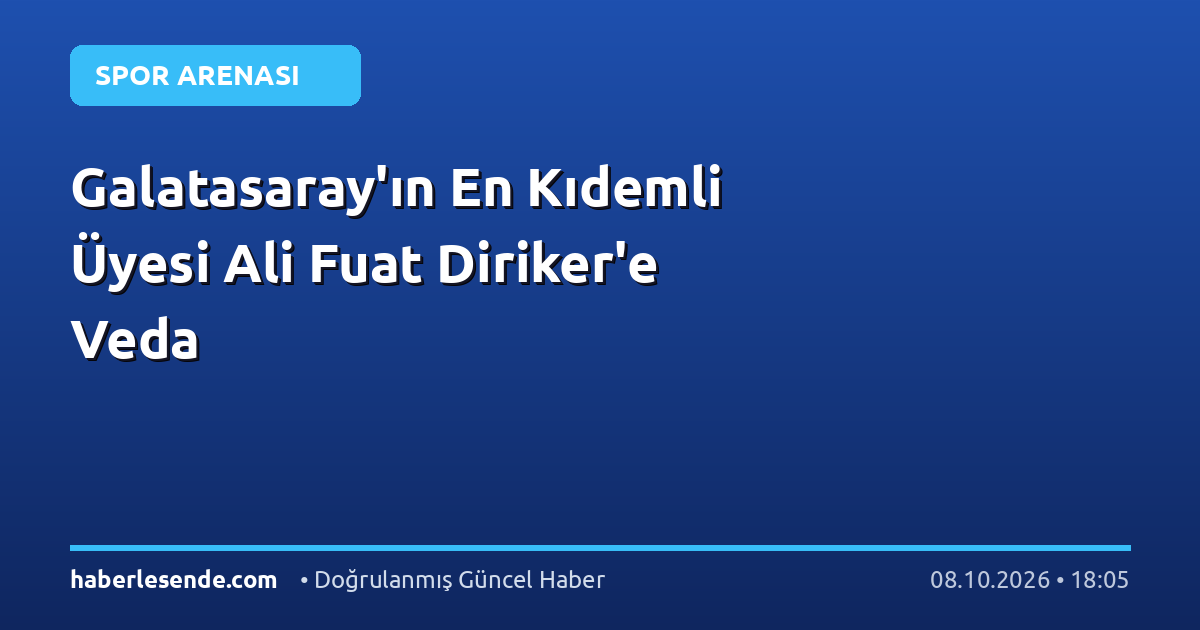 Galatasaray'ın En Kıdemli Üyesi Ali Fuat Diriker'e Veda