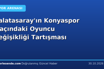 Galatasaray'ın Konyaspor Maçındaki Oyuncu Değişikliği Tartışması