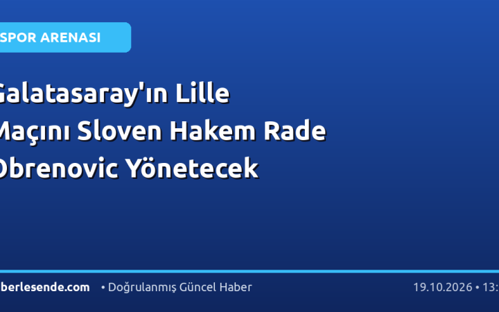 Galatasaray'ın Lille Maçını Sloven Hakem Rade Obrenovic Yönetecek