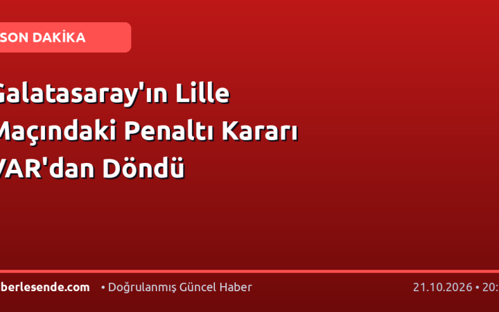 Galatasaray'ın Lille Maçındaki Penaltı Kararı VAR'dan Döndü