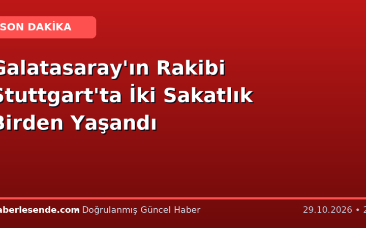 Galatasaray'ın Rakibi Stuttgart'ta İki Sakatlık Birden Yaşandı
