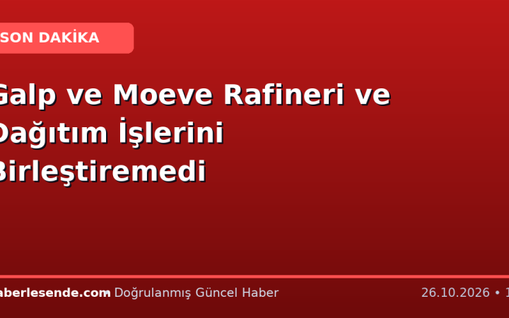 Galp ve Moeve Rafineri ve Dağıtım İşlerini Birleştiremedi