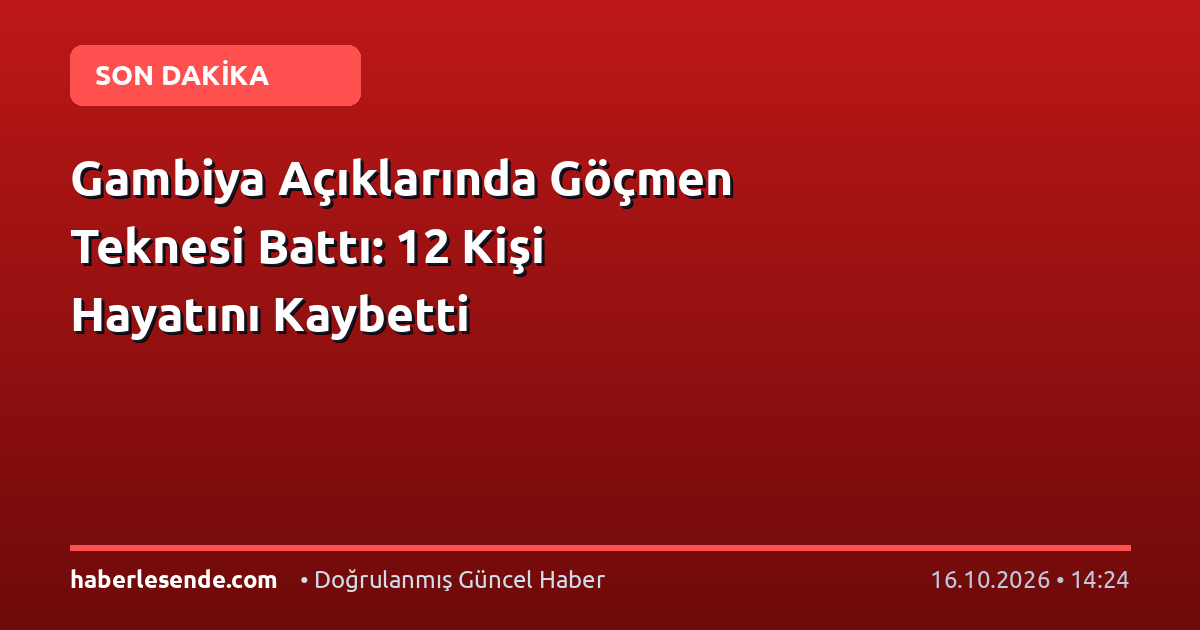 Gambiya Açıklarında Göçmen Teknesi Battı: 12 Kişi Hayatını Kaybetti