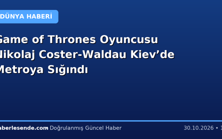 Game of Thrones Oyuncusu Nikolaj Coster-Waldau Kiev’de Metroya Sığındı